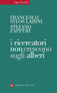 Title: I ricercatori non crescono sugli alberi, Author: Francesco Sylos Labini