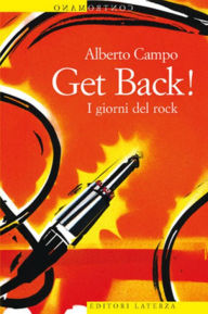 Title: Get Back! I giorni del rock, Author: Alberto Campo