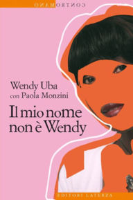 Title: Il mio nome non è Wendy, Author: Wendy Uba