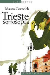 Title: Trieste sottosopra: Quindici passeggiate nella città del vento, Author: Mauro Covacich