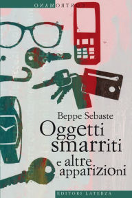 Title: Oggetti smarriti e altre apparizioni, Author: Beppe Sebaste