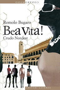 Title: Bea vita! Crudo Nordest, Author: Romolo Bugaro
