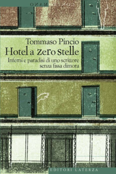 Hotel a zero stelle: Inferni e paradisi di uno scrittore senza fissa dimora