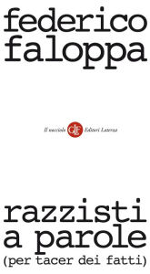 Title: Razzisti a parole (per tacer dei fatti), Author: Federico Faloppa