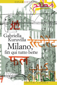 Title: Milano, fin qui tutto bene, Author: Gabriella Kuruvilla