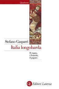 Title: Italia longobarda: Il regno, i Franchi, il papato, Author: Stefano Gasparri