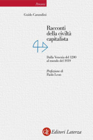 Title: Racconti della civiltà capitalista: Dalla Venezia del 1200 al mondo del 1939, Author: Guido Carandini