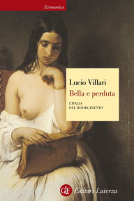 Title: Bella e perduta: L'Italia del Risorgimento, Author: Lucio Villari