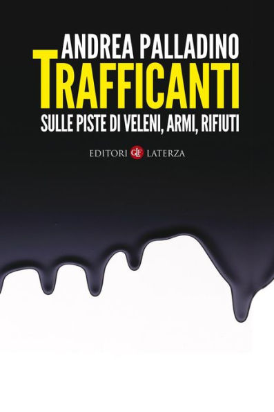 Trafficanti: Sulle piste di veleni, armi, rifiuti