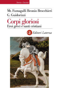 Title: Corpi gloriosi: Eroi greci e santi cristiani, Author: Giulio Guidorizzi