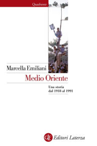 Title: Medio Oriente: Una storia dal 1918 al 1991, Author: Marcella Emiliani