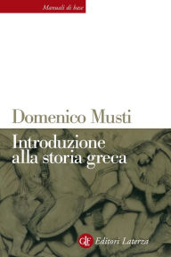 Title: Introduzione alla storia greca: Dalle origini all'età romana, Author: Domenico Musti