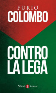 Title: Contro la Lega, Author: Furio Colombo