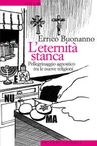 Title: L'eternità stanca: Pellegrinaggio agnostico tra le nuove religioni, Author: Errico Buonanno
