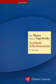 Title: La felicità della democrazia: Un dialogo, Author: Gustavo Zagrebelsky