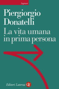 Title: La vita umana in prima persona, Author: Piergiorgio Donatelli