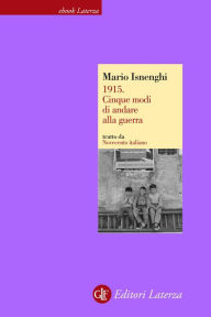 Title: 1915. Cinque modi di andare alla guerra, Author: Mario Isnenghi