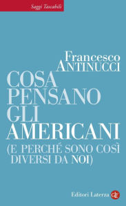 Title: Cosa pensano gli americani (e perché sono così diversi da noi), Author: Francesco Antinucci