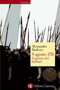 Title: 9 agosto 378 il giorno dei barbari, Author: Alessandro Barbero