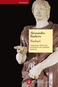 Title: Barbari: Immigrati, profughi, deportati nell'impero romano, Author: Alessandro Barbero