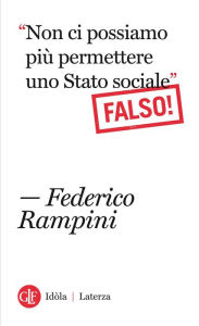 Title: Non ci possiamo più permettere uno Stato sociale Falso!, Author: Federico Rampini