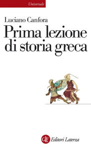 Title: Prima lezione di storia greca, Author: Luciano Canfora