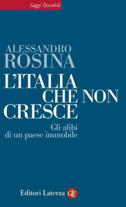 Title: L'Italia che non cresce: Gli alibi di un paese immobile, Author: Alessandro Rosina