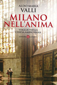 Title: Milano nell'anima: Viaggio nella Chiesa ambrosiana, Author: Aldo Maria Valli