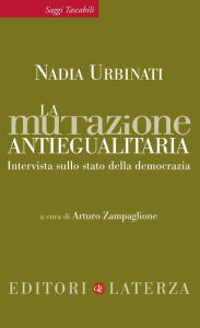 Title: La mutazione antiegualitaria: Intervista sullo stato della democrazia, Author: Nadia Urbinati