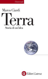 Title: Terra: Storia di un'idea, Author: Marco Ciardi