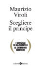 Scegliere il principe: I consigli di Machiavelli al cittadino elettore