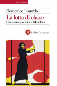 Title: La lotta di classe: Una storia politica e filosofica, Author: Domenico Losurdo