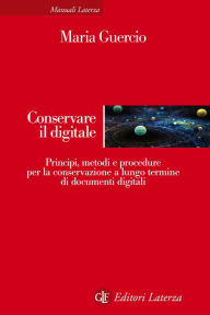 Title: Conservare il digitale: Principi, metodi e procedure per la conservazione a lungo termine di documenti digitali, Author: Mariella Guercio