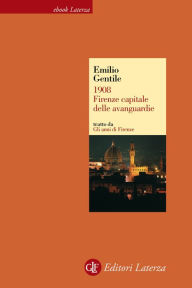 Title: 1908. Firenze capitale delle avanguardie, Author: Emilio Gentile