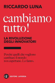 Title: Cambiamo tutto! La rivoluzione degli innovatori, Author: Riccardo Luna