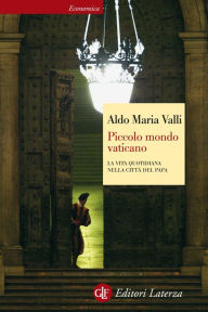 Title: Piccolo mondo vaticano: La vita quotidiana nella città del papa, Author: Aldo Maria Valli