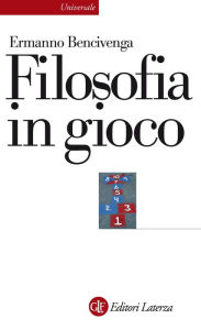 Title: Filosofia in gioco, Author: Ermanno Bencivenga