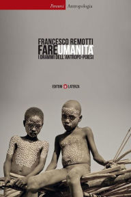 Title: Fare umanità: I drammi dell'antropo-poiesi, Author: Francesco Remotti