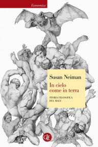Title: In cielo come in terra: Storia filosofica del male, Author: Susan Neiman