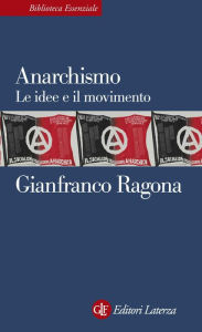 Title: Anarchismo: Le idee e il movimento, Author: Gianfranco Ragona