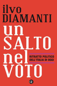 Title: Un salto nel voto: Ritratto politico dell'Italia di oggi, Author: Ilvo Diamanti