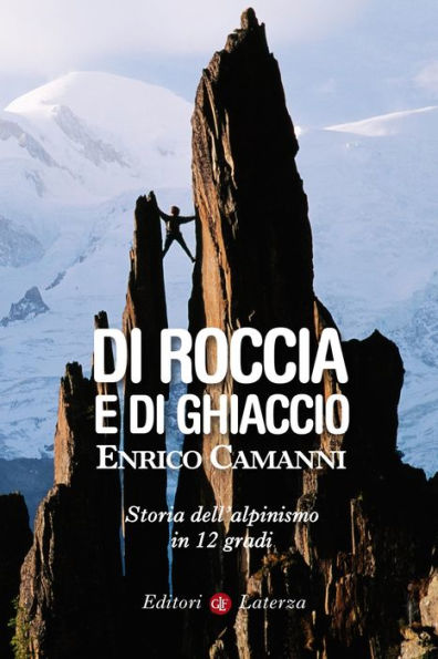 Di roccia e di ghiaccio: Storia dell'alpinismo in 12 gradi