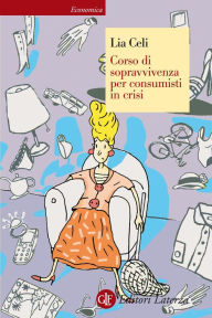 Title: Corso di sopravvivenza per consumisti in crisi, Author: Lia Celi