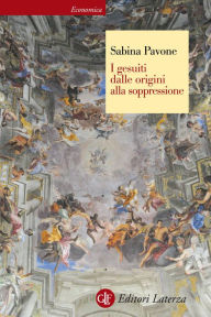 Title: I gesuiti dalle origini alla soppressione, Author: Sabina Pavone