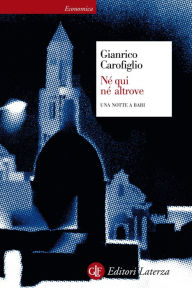 Title: Né qui né altrove: Una notte a Bari, Author: Gianrico Carofiglio