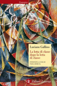 Title: La lotta di classe dopo la lotta di classe, Author: Luciano Gallino