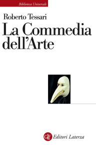 Title: La Commedia dell'Arte: Genesi d'una società dello spettacolo, Author: Roberto Tessari
