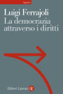 La democrazia attraverso i diritti: Il costituzionalismo garantista come modello teorico e come progetto politico