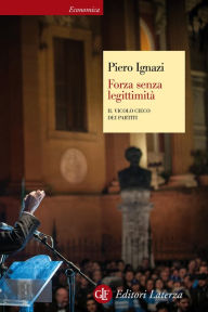 Title: Forza senza legittimità: Il vicolo cieco dei partiti, Author: Piero Ignazi
