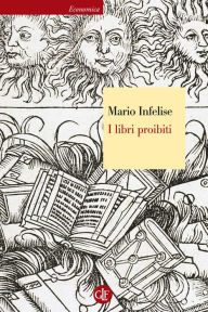 Title: I libri proibiti: Da Gutenberg all'Encyclopédie, Author: Mario Infelise